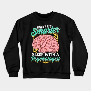 Funny Wake Up Smarter Sleep With A Psychologist Crewneck Sweatshirt